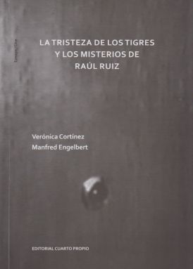 La tristeza de los tigres y los misterios de Raúl Ruiz book cover